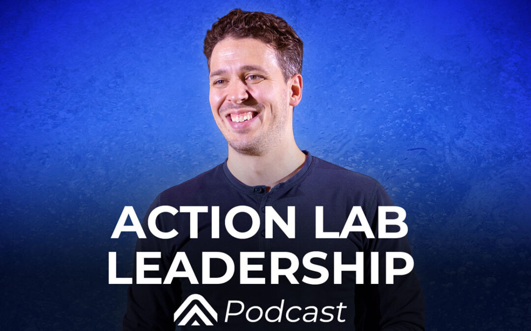 Welcome to the Action Lab Leadership Podcast